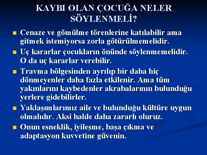 KAYBI OLAN ÇOCUĞA NELER SÖYLENMELİ? n n n Cenaze ve gömülme törenlerine katılabilir ama