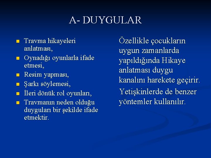 A- DUYGULAR n n n Travma hikayeleri anlatması, Oynadığı oyunlarla ifade etmesi, Resim yapması,