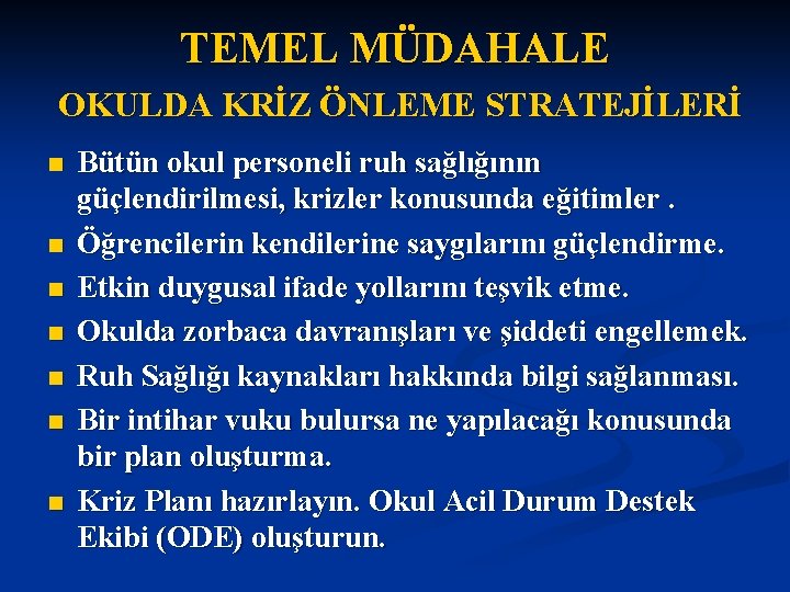 TEMEL MÜDAHALE OKULDA KRİZ ÖNLEME STRATEJİLERİ n n n n Bütün okul personeli ruh