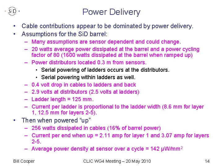 Power Delivery • Cable contributions appear to be dominated by power delivery. • Assumptions