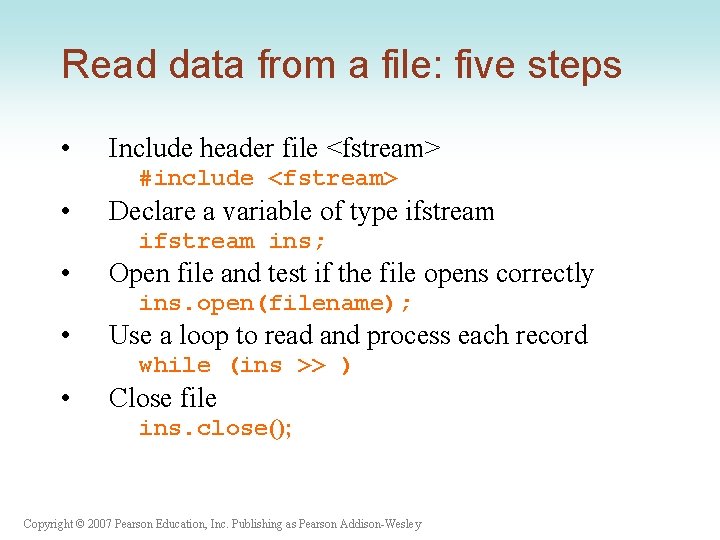 Read data from a file: five steps • Include header file <fstream> #include <fstream>