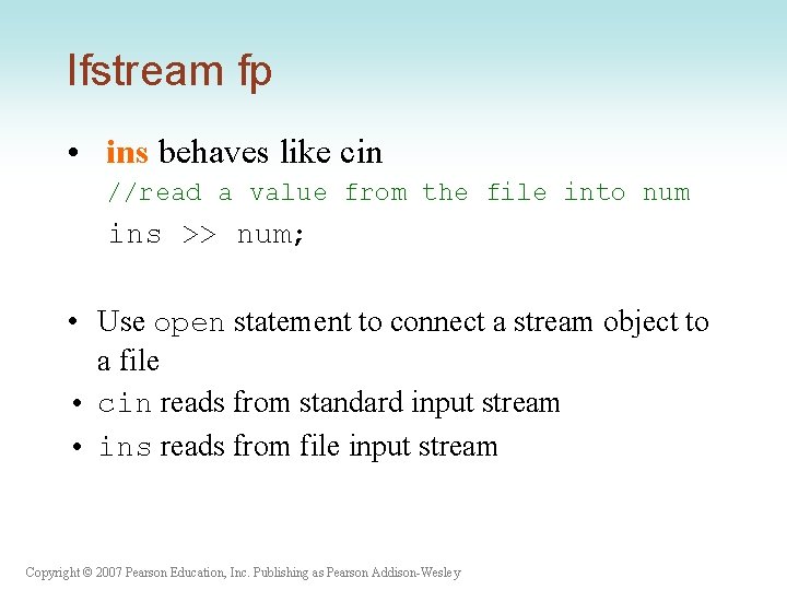 Ifstream fp • ins behaves like cin //read a value from the file into