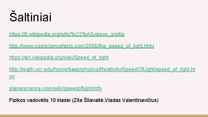 Šaltiniai https: //lt. wikipedia. org/wiki/%C 5%A 0 viesos_greitis http: //www. coolsciencefacts. com/2006/the_speed_of_light. html https:
