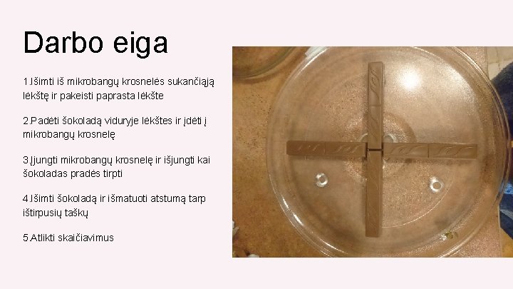 Darbo eiga 1. Išimti iš mikrobangų krosnelės sukančiąją lėkštę ir pakeisti paprasta lėkšte 2.