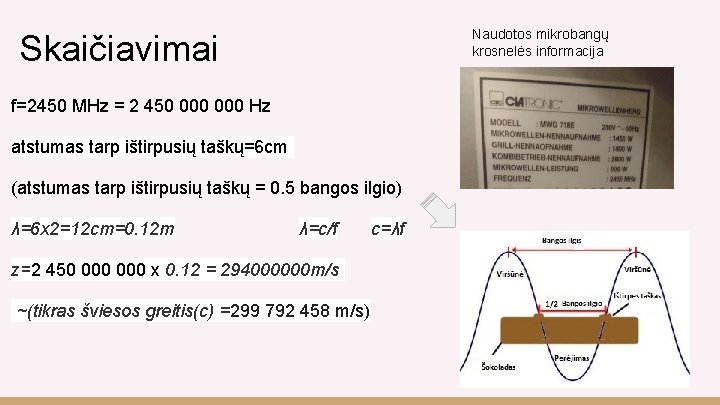 Naudotos mikrobangų krosnelės informacija Skaičiavimai f=2450 MHz = 2 450 000 Hz atstumas tarp