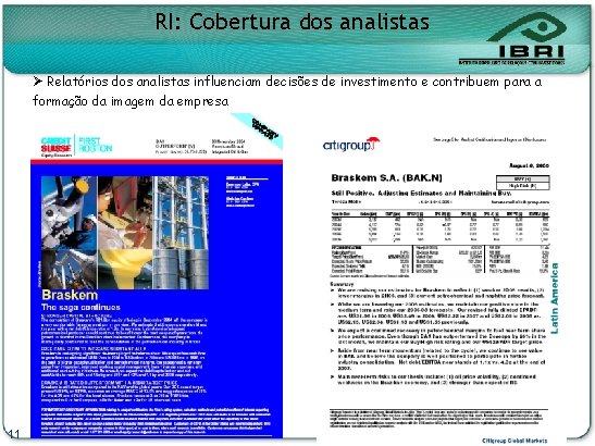 RI: Cobertura dos analistas Ø Relatórios dos analistas influenciam decisões de investimento e contribuem