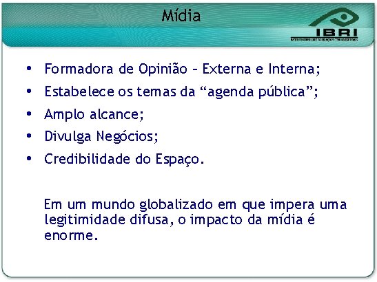 Mídia Formadora de Opinião – Externa e Interna; Estabelece os temas da “agenda pública”;