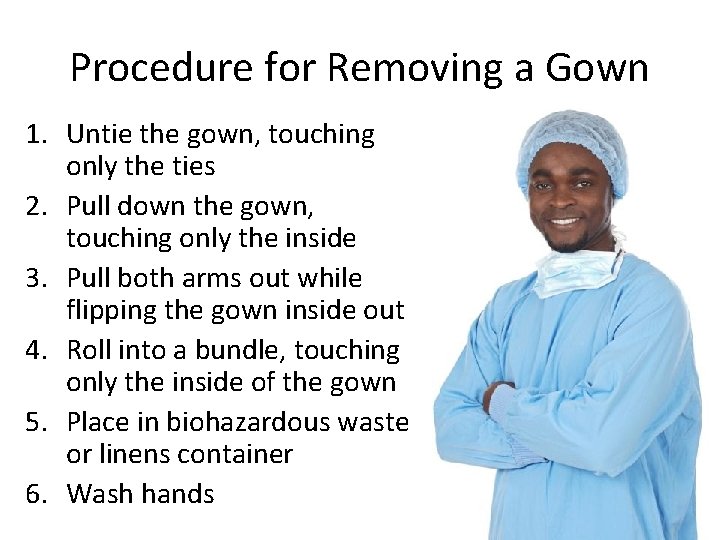 Procedure for Removing a Gown 1. Untie the gown, touching only the ties 2.