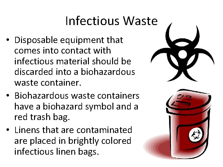 Infectious Waste • Disposable equipment that comes into contact with infectious material should be