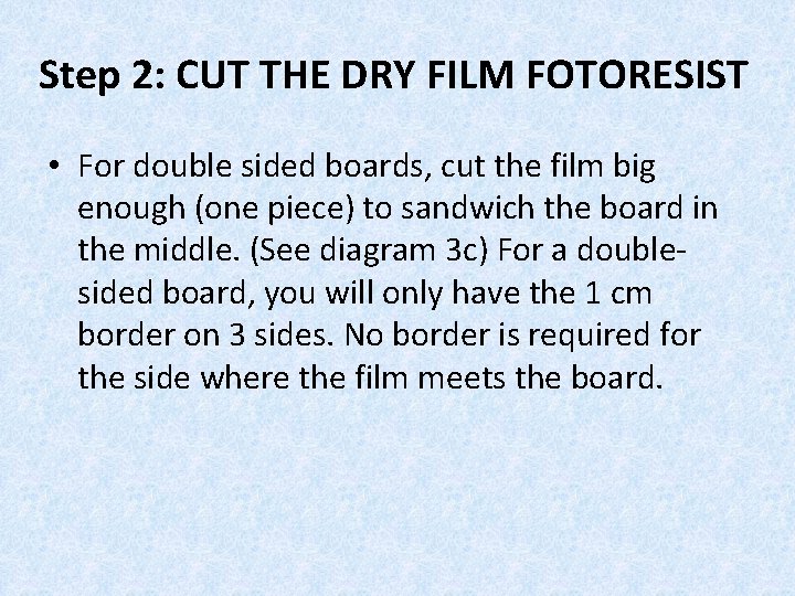 Step 2: CUT THE DRY FILM FOTORESIST • For double sided boards, cut the