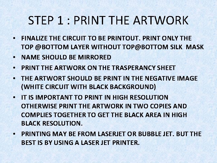 STEP 1 : PRINT THE ARTWORK • FINALIZE THE CIRCUIT TO BE PRINTOUT. PRINT