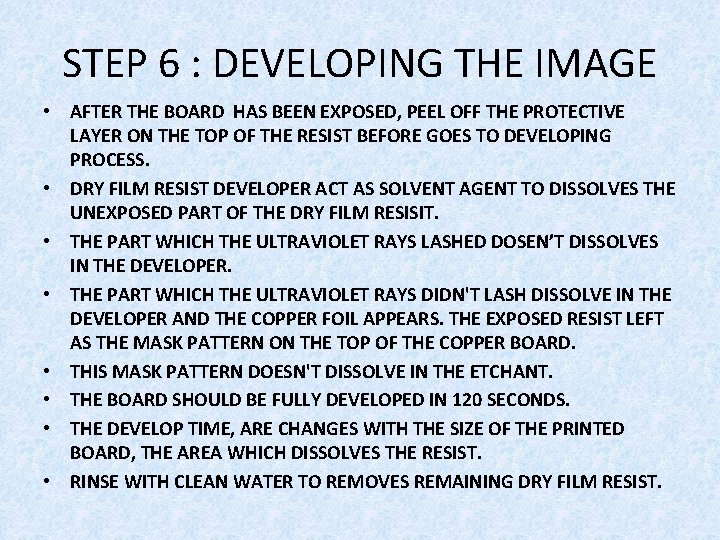 STEP 6 : DEVELOPING THE IMAGE • AFTER THE BOARD HAS BEEN EXPOSED, PEEL