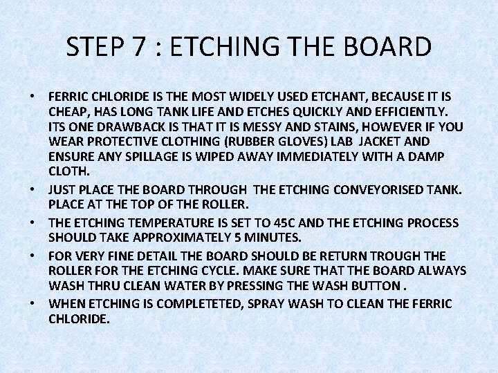 STEP 7 : ETCHING THE BOARD • FERRIC CHLORIDE IS THE MOST WIDELY USED