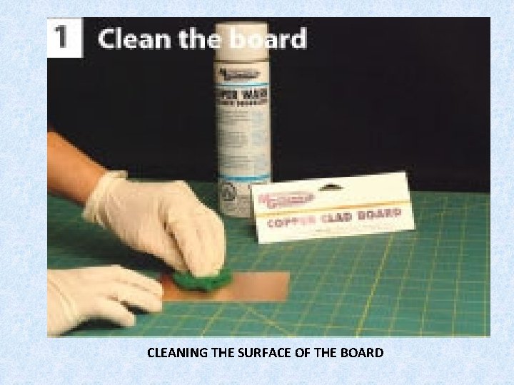 CLEANING THE SURFACE OF THE BOARD 