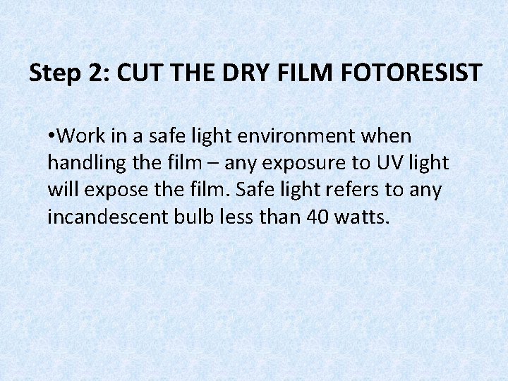 Step 2: CUT THE DRY FILM FOTORESIST • Work in a safe light environment