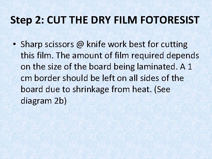 Step 2: CUT THE DRY FILM FOTORESIST • Sharp scissors @ knife work best