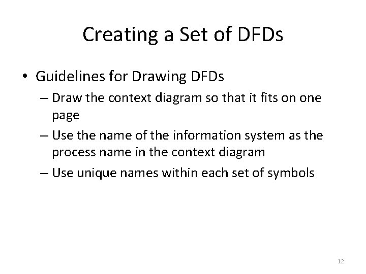 Creating a Set of DFDs • Guidelines for Drawing DFDs – Draw the context Creating a Set of DFDs • Guidelines for Drawing DFDs – Draw the context