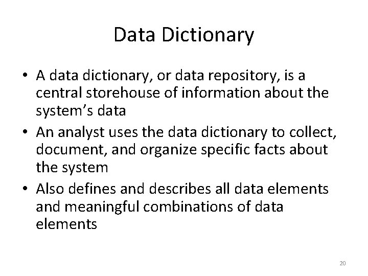 Data Dictionary • A data dictionary, or data repository, is a central storehouse of