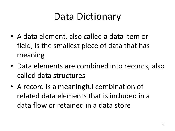 Data Dictionary • A data element, also called a data item or field, is