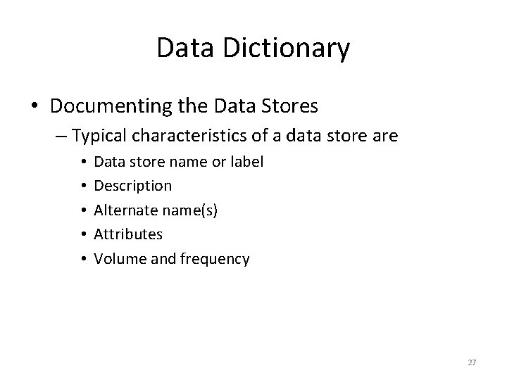 Data Dictionary • Documenting the Data Stores – Typical characteristics of a data store Data Dictionary • Documenting the Data Stores – Typical characteristics of a data store