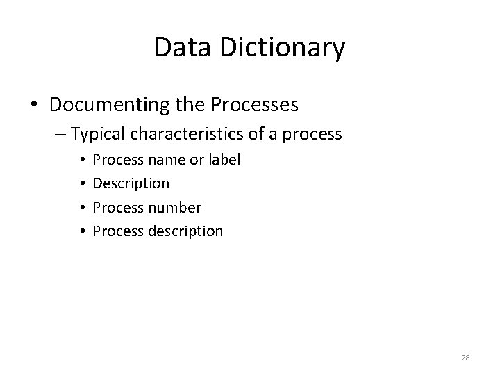 Data Dictionary • Documenting the Processes – Typical characteristics of a process • •