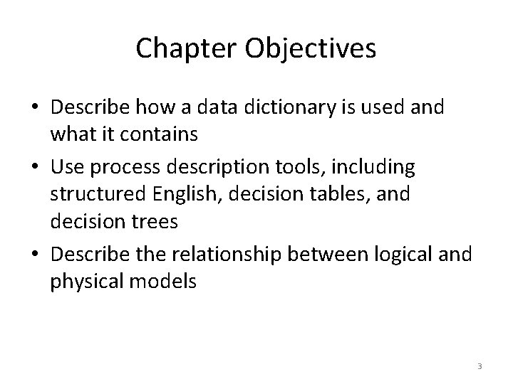 Chapter Objectives • Describe how a data dictionary is used and what it contains