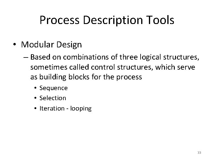 Process Description Tools • Modular Design – Based on combinations of three logical structures,