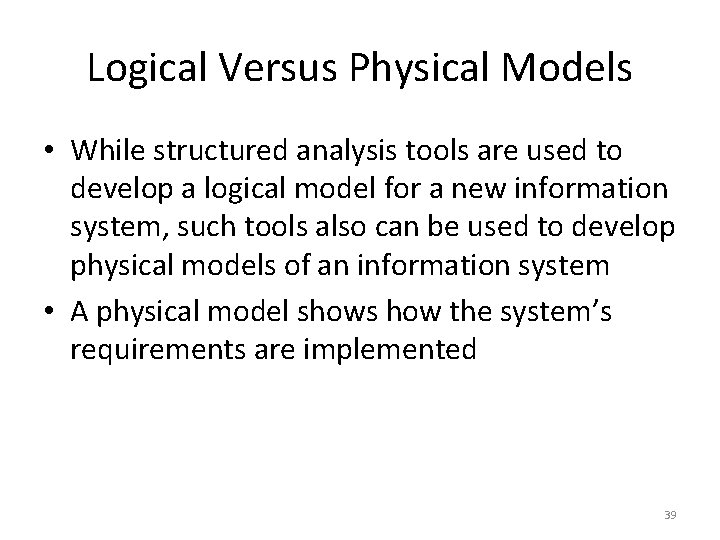 Logical Versus Physical Models • While structured analysis tools are used to develop a Logical Versus Physical Models • While structured analysis tools are used to develop a