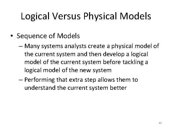 Logical Versus Physical Models • Sequence of Models – Many systems analysts create a