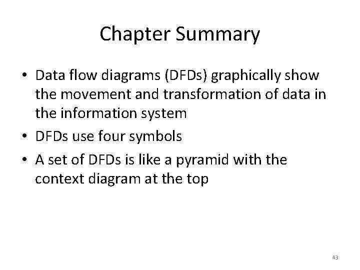 Chapter Summary • Data flow diagrams (DFDs) graphically show the movement and transformation of Chapter Summary • Data flow diagrams (DFDs) graphically show the movement and transformation of