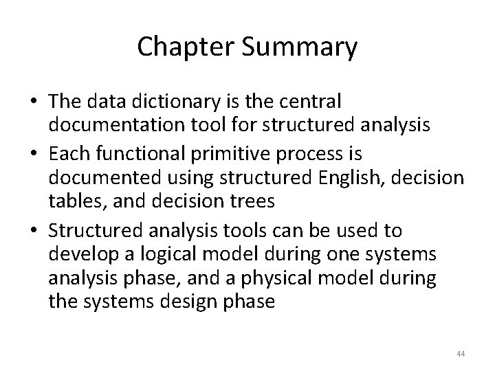 Chapter Summary • The data dictionary is the central documentation tool for structured analysis Chapter Summary • The data dictionary is the central documentation tool for structured analysis