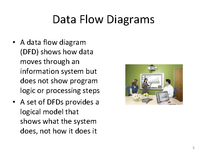 Data Flow Diagrams • A data flow diagram (DFD) shows how data moves through