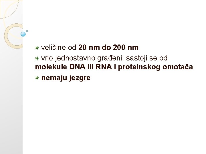 veličine od 20 nm do 200 nm vrlo jednostavno građeni: sastoji se od molekule