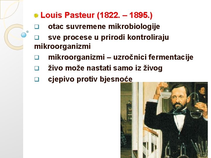Louis Pasteur (1822. – 1895. ) otac suvremene mikrobiologije q sve procese u prirodi