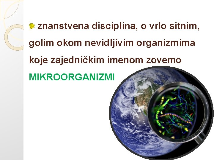 znanstvena disciplina, o vrlo sitnim, golim okom nevidljivim organizmima koje zajedničkim imenom zovemo MIKROORGANIZMI