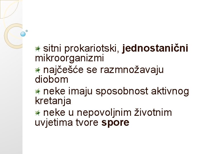 sitni prokariotski, jednostanični mikroorganizmi najčešće se razmnožavaju diobom neke imaju sposobnost aktivnog kretanja neke