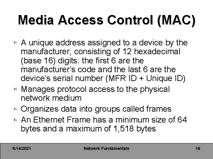Media Access Control (MAC) A unique address assigned to a device by the manufacturer, Media Access Control (MAC) A unique address assigned to a device by the manufacturer,