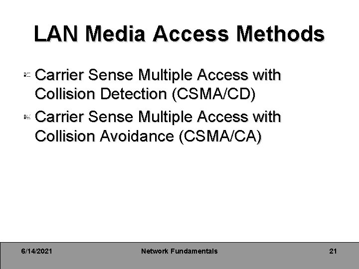 LAN Media Access Methods Carrier Sense Multiple Access with Collision Detection (CSMA/CD) Carrier Sense LAN Media Access Methods Carrier Sense Multiple Access with Collision Detection (CSMA/CD) Carrier Sense