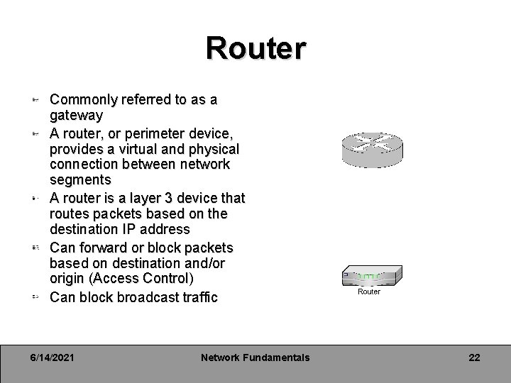 Router Commonly referred to as a gateway A router, or perimeter device, provides a Router Commonly referred to as a gateway A router, or perimeter device, provides a