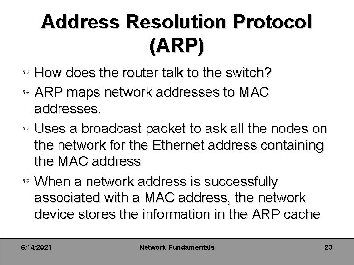 Address Resolution Protocol (ARP) How does the router talk to the switch? ARP maps Address Resolution Protocol (ARP) How does the router talk to the switch? ARP maps