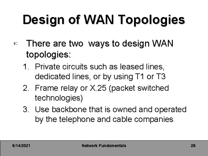 Design of WAN Topologies There are two ways to design WAN topologies: 1. Private Design of WAN Topologies There are two ways to design WAN topologies: 1. Private