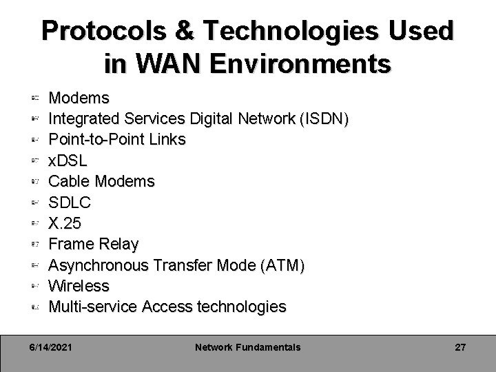 Protocols & Technologies Used in WAN Environments Modems Integrated Services Digital Network (ISDN) Point-to-Point Protocols & Technologies Used in WAN Environments Modems Integrated Services Digital Network (ISDN) Point-to-Point