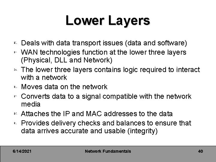 Lower Layers Deals with data transport issues (data and software) WAN technologies function at Lower Layers Deals with data transport issues (data and software) WAN technologies function at