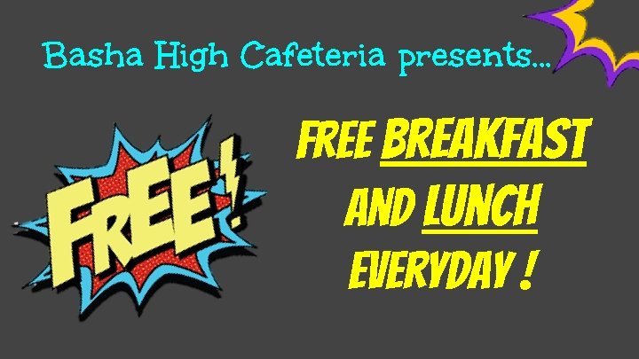 Basha High Cafeteria presents. . . Free breakfast and lunch everyday ! 