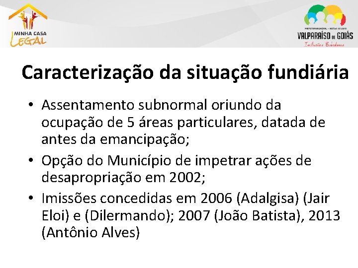 Caracterização da situação fundiária • Assentamento subnormal oriundo da ocupação de 5 áreas particulares,