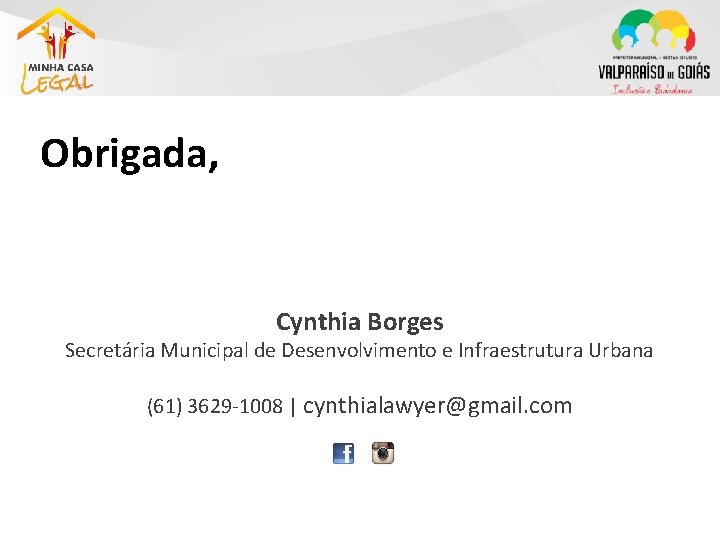Obrigada, Cynthia Borges Secretária Municipal de Desenvolvimento e Infraestrutura Urbana (61) 3629 -1008 |