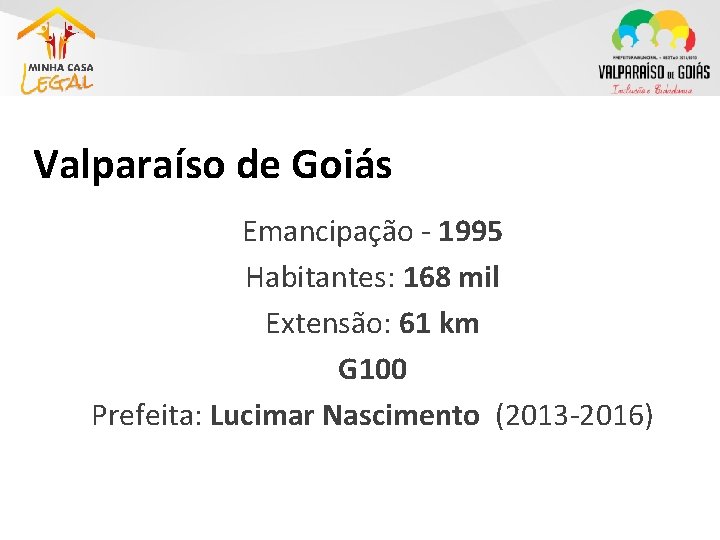 Valparaíso de Goiás Emancipação - 1995 Habitantes: 168 mil Extensão: 61 km G 100