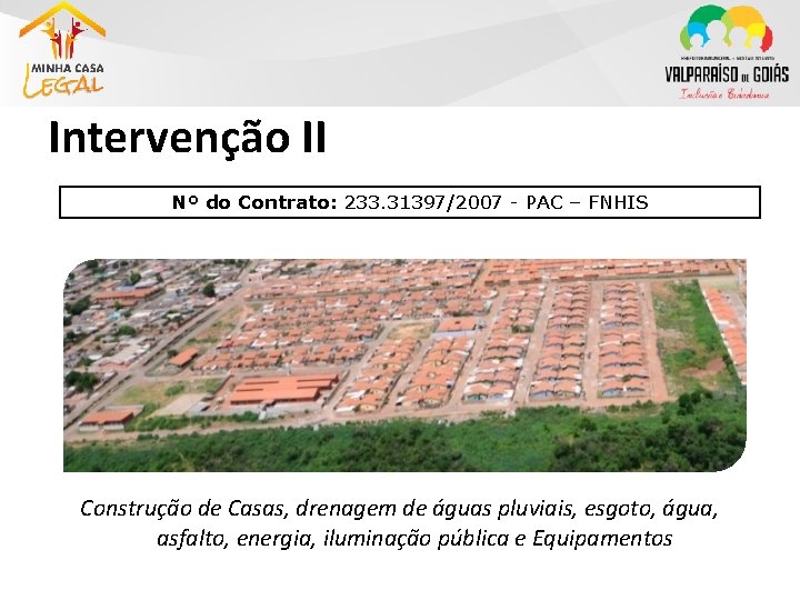 Intervenção II Nº do Contrato: 233. 31397/2007 - PAC – FNHIS Construção de Casas,