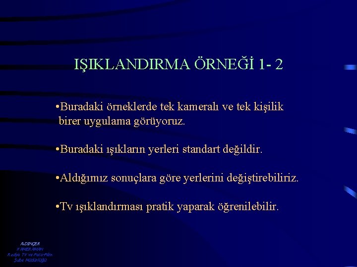 IŞIKLANDIRMA ÖRNEĞİ 1 - 2 • Buradaki örneklerde tek kameralı ve tek kişilik birer