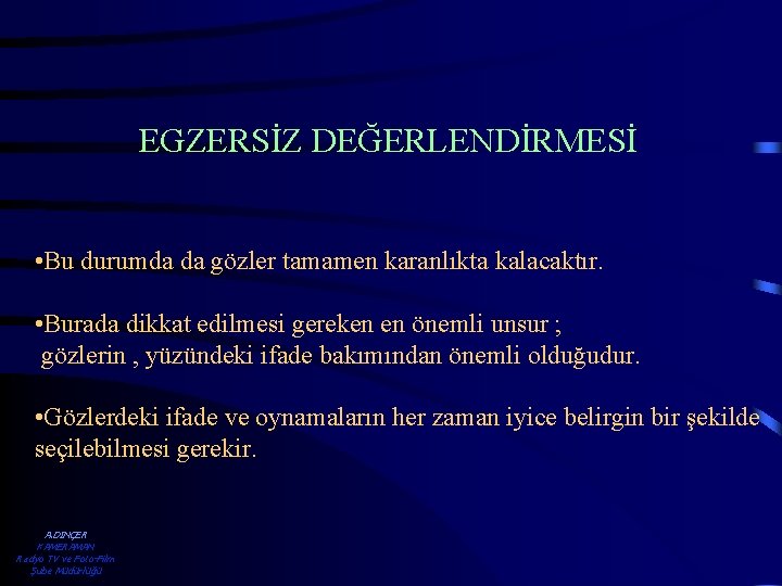 EGZERSİZ DEĞERLENDİRMESİ • Bu durumda da gözler tamamen karanlıkta kalacaktır. • Burada dikkat edilmesi